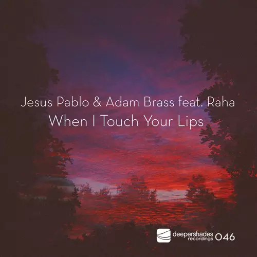 Jesus Pablo and Adam Brass feat Raha - When I Touch Your Lips - Deeper Shades Recordings