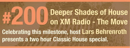 200th edition of DEEPER SHADES OF HOUSE on XM Radio - The Move. 200th edition of DEEPER SHADES OF HOUSE on XM Radio - The Move.