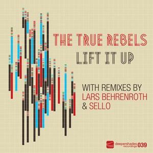The True Rebels - Lift It Up - Deeper Shades Recordings The True Rebels - Lift It Up - Deeper Shades Recordings