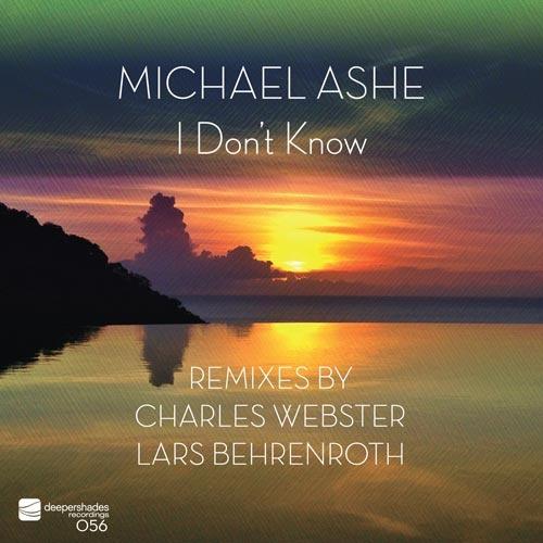 Michael Ashe - I Don't Know - Remixes by Charles Webster and Lars Behrenroth - Deeper Shades Recordings