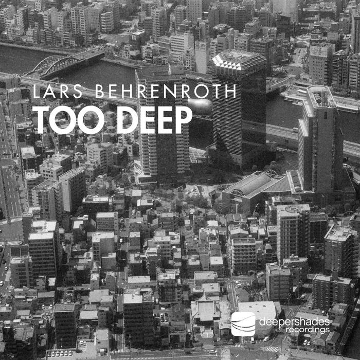 Lars Behrenroth - Too Deep - Deeper Shades Recordings