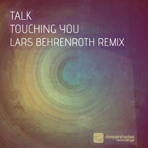 Talk - Touching You {Lars Behrenroth Remix} - DSOH029