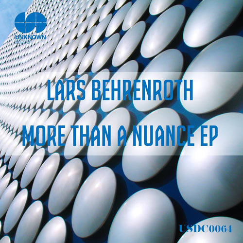 Lars Behrenroth - More Than A Nuance EP - UNKNOWN Season Lars Behrenroth - More Than A Nuance EP - UNKNOWN Season