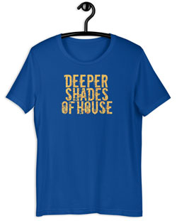 Deeper Shades Of House T-Shirts, Hats, Tank Tops, Mugs, Hoodies, Sweaters and more